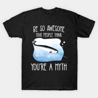 People think Narwhal You're A Myth' Narwhal T-Shirt